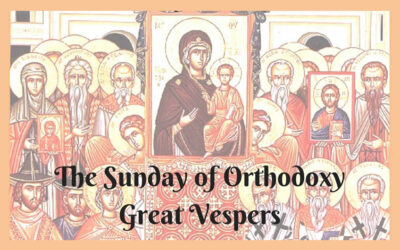 Sunday of Orthodoxy Great Vespers